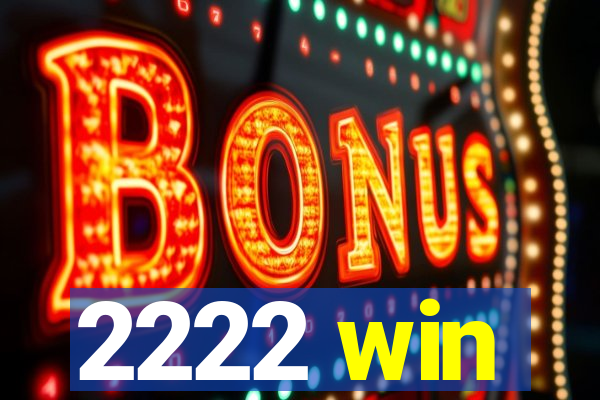 2222 win